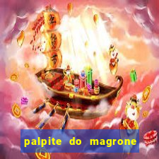 palpite do magrone para hoje